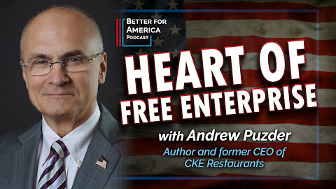 Better For America Podcast: Heart of Free Enterprise with Andrew Puzder