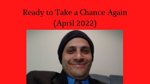 Ready to Take a Chance Again (April 2022)