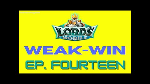 Lords Mobile: WEAK-WIN Episode Fourteen