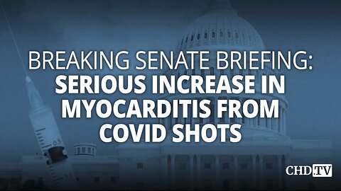 🚨 BREAKING SENATE BRIEFING: Serious Increase in Myocarditis from COVID SHOTS