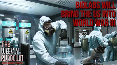 WILL BIOLABS BRING THE US INTO WW3|The Weekly Rundown S2E10