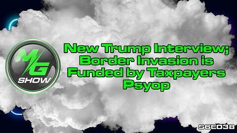 New Trump Interview; Border Invasion is Funded by Taxpayers Psyop