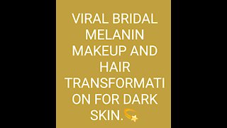 VIRAL BRIDAL MELANIN MAKEUP AND HAIR TRANSFORMATION FOR DARK SKIN