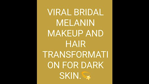 VIRAL BRIDAL MELANIN MAKEUP AND HAIR TRANSFORMATION FOR DARK SKIN