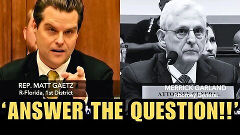 Matt Gaetz Confronts A.G Merrick Garlan Regarding The Biden Family Corruption.