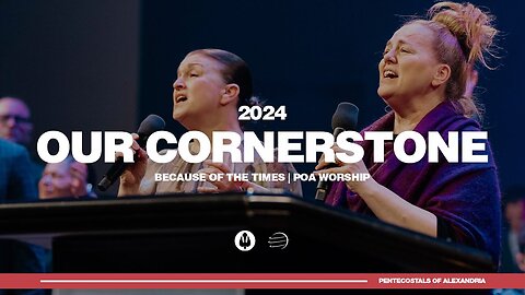 Pentecostals of Alexandria - Our Cornerstone (Because of the Times 2024)