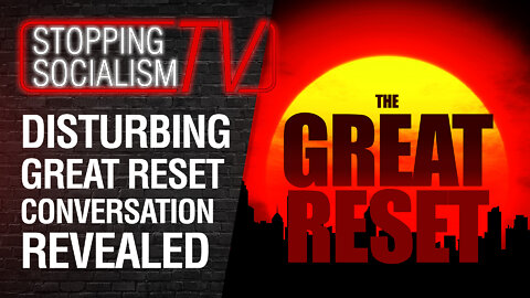 Disturbing Great Reset Conversation Revealed. Your Life Is About to Change