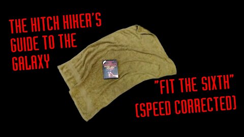 The Hitch Hiker's Guide to the Galaxy: Fit The Sixth - Speed Corrected