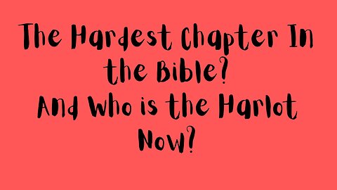 The Hardest Chapter in The Bible? And who is the Harlot Now?