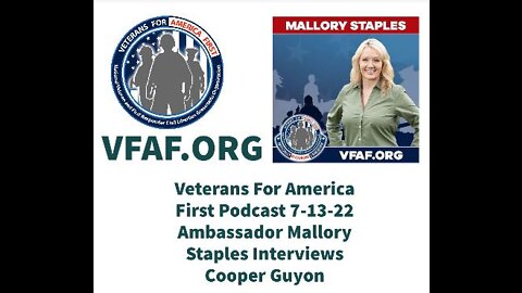 Veterans For America First Podcast 7-13-22- Ambassador Mallory Staples interviews Cooper Guyon.