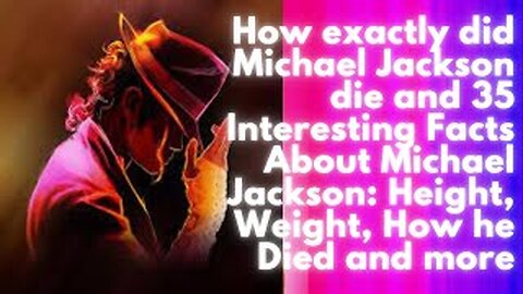 How exactly did Michael Jackson die and 35 Interesting Facts About Michael Jackson: