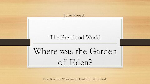 The Pre-Flood World - Where was the Garden of Eden?