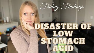 Friday Findings: Disaster of Low Stomach Acid