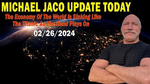 Michael Jaco Update Today: "Michael Jaco Important Update, February 25, 2024"