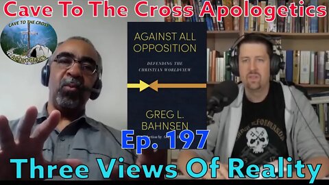 Three Views Of Reality - Ep.197 - Against All Opposition - Challenges Of Competing Worldviews - Pt.1