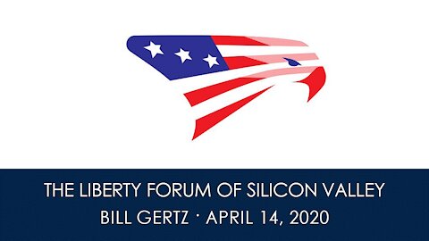 Bill Gertz ~ The Liberty Forum ~ 4-14-2020