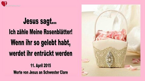 11.04.2015 ❤️ Ich zähle Meine Rosenblätter... Wenn ihr so gelebt habt, werdet ihr entrückt