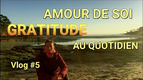 Remplacer l’inquiétude par la GRATITUDE/ Vlog#005 Amour de soi au quotidien