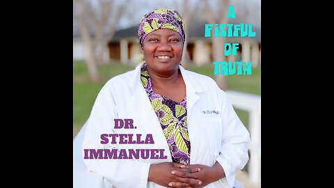 A Fistful Of Truth - Presents Dr. Stella Immanuel