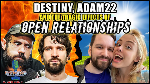 Destiny, Adam22 And The Tragic Effects Of Open Relationships
