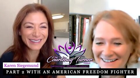 EP 16: Karen Siegemund- Part 2 with an American freedom fighter! | The Courtenay Turner Podcast
