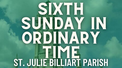 Sixth Sunday in Ordinary Time - Mass from St. Julie Billiart Parish - Hamilton, Ohio