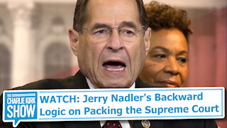 WATCH: Jerry Nadler's Backward Logic on Packing the Supreme Court