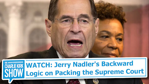 WATCH: Jerry Nadler's Backward Logic on Packing the Supreme Court
