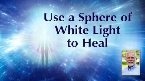 Use a Sphere of White Light to Heal and Help Others