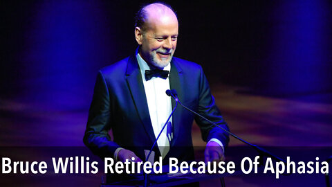 Bruce Willis Retired Because Of Aphasia