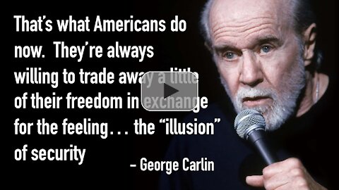 That’s what Americans do now. They’re always willing to trade away a little of their freedom - George Carlin