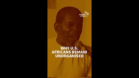 WHY U.S. AFRICANS REMAIN UNORGANISED