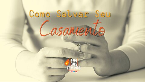 Como salvar o seu casamento: 45 minutos que mudarão sua vida