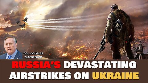 Russia's Devastating Airstrikes on Ukraine | Ukraine War | Col Douglas Macgregor | Russia vs Ukraine