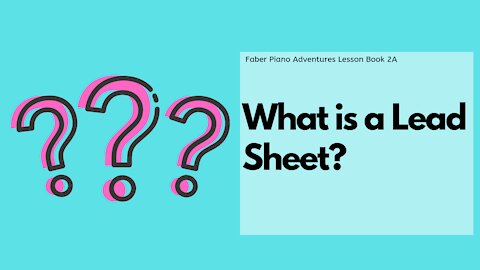 Piano Adventures Lesson Book 2A - What is a Lead Sheet?