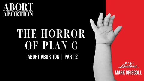 The Horror of PLAN C | Abort Abortion Part 2
