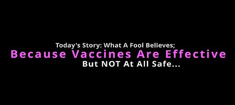Vaccines Work - Safe And Effective - Trust Television - This Isnt Genocide -- What A Fool Believes