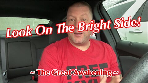 Look On The Bright Side! ~ The Great Awakening ~