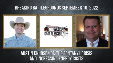 Austin Knudsen on the Fentanyl Crisis and Increasing Energy Costs