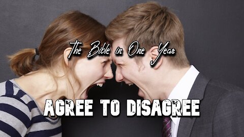 The Bible in One Year: Day 352 Agree to Disagree