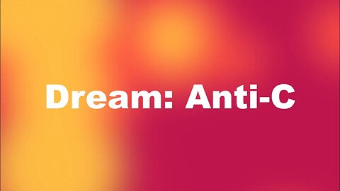 Dream: Anti-C (5/10/23)