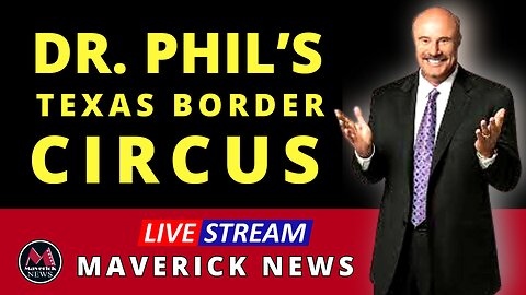 Dr. Phil Goes To Eagle Pass Border in Texas | Maverick News Live