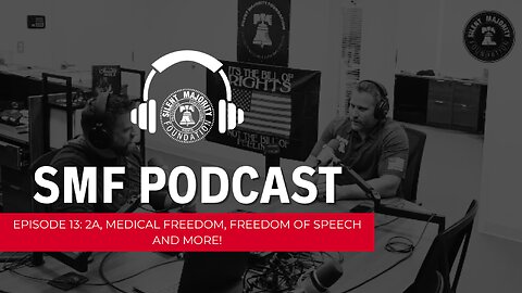 SMF Podcast: #13 2A, Medical Freedom, Freedom of Speech and more!