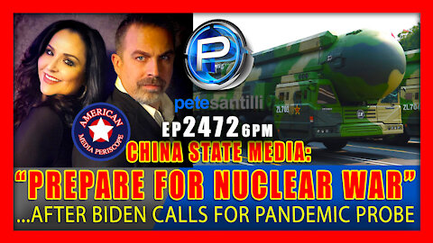 EP 2472 PREPARE FOR NUCLEAR WAR CHINA STATE MEDIA AFTER BIDEN CALLS FOR PANDEMIC PROBE