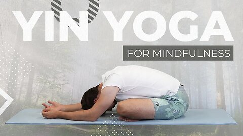 Embracing Mindfulness: A 30 Minute Yin Yoga Flow