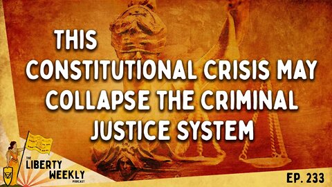 This Constitutional Crisis May Collapse the Criminal Justice System Ep. 233