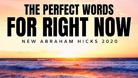 The Perfect Words For Right Now | NEW Abraham Hicks 2020 | Law of Attraction