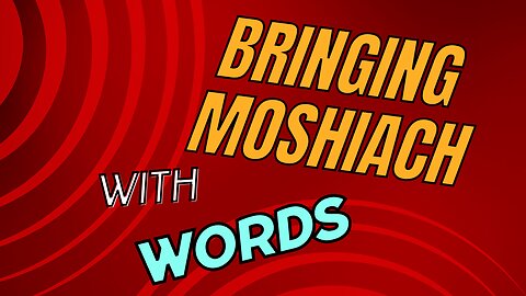 Bringing Moshiach with Words