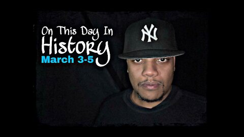 On This Day In History: March 3-5