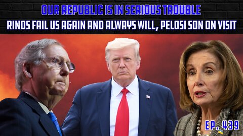 Raid on Trump Mixed with Weak GOP Has Republic In Peril | Pelosi's Son Wins On Visit | Ep 439